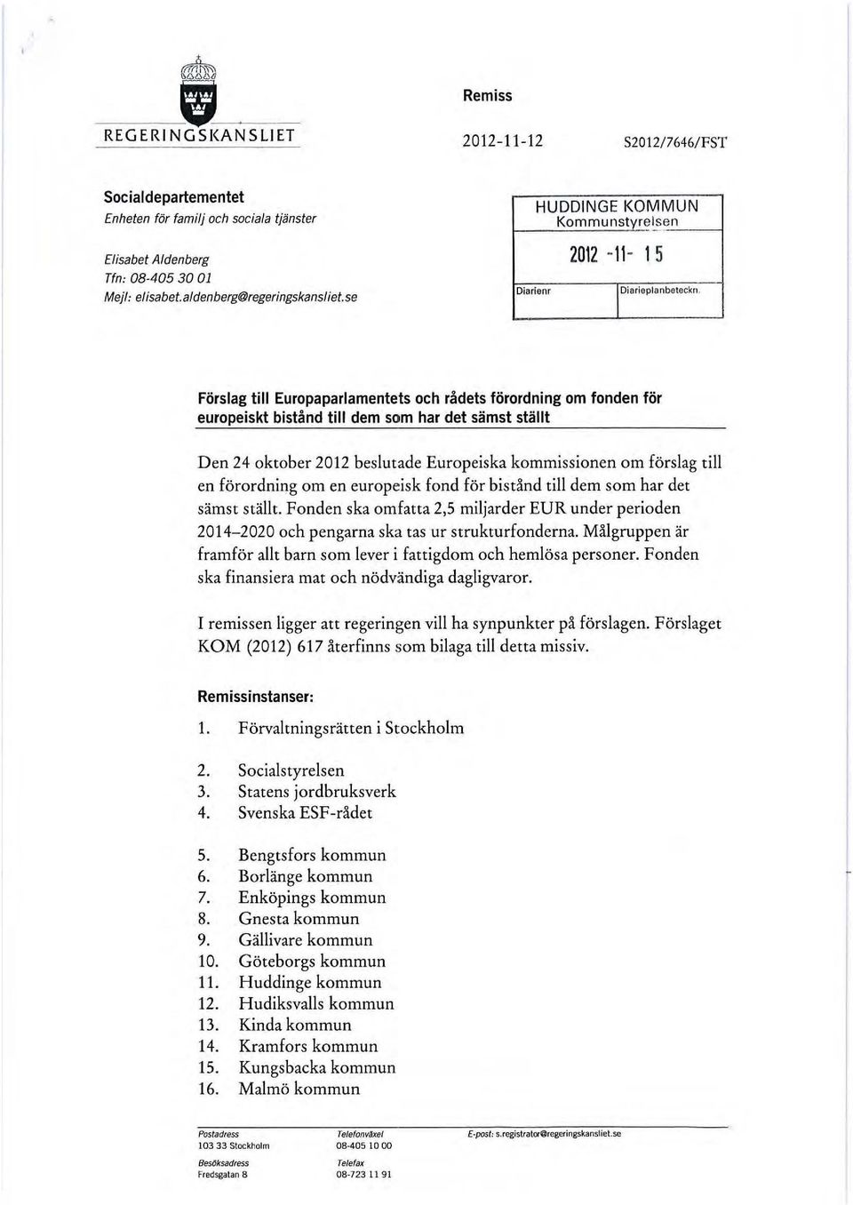 Förslag till Europaparlamentets och rådets förordning om fonden för europeiskt bistånd till dem s~lm har det sämst ställt Den 24 oktober 2012 beslutade Europeiska kommissionen om förslag till en
