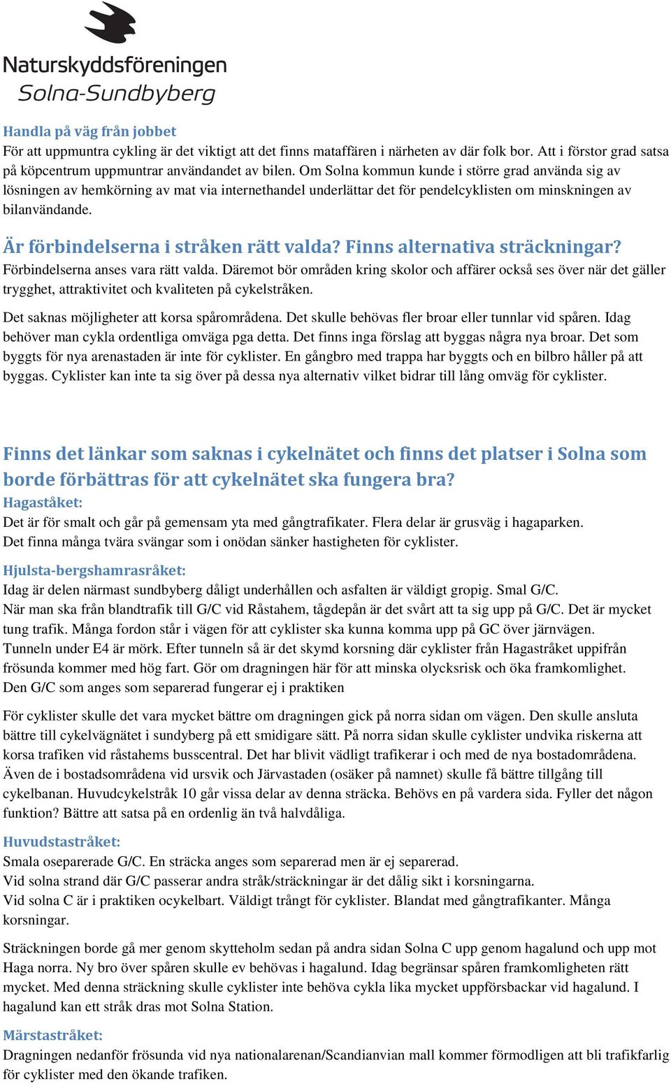 Är förbindelserna i stråken rätt valda? Finns alternativa sträckningar? Förbindelserna anses vara rätt valda.