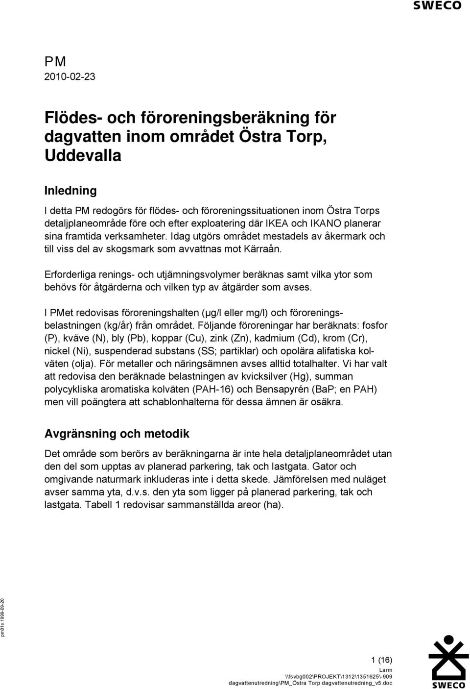 Erforderliga renings- och utjämningsvolymer beräknas samt vilka ytor som behövs för åtgärderna och vilken typ av åtgärder som avses.