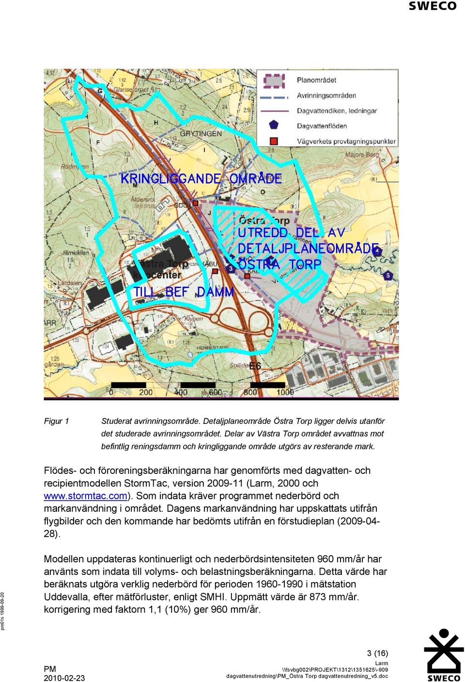 Flödes- och föroreningsberäkningarna har genomförts med dagvatten- och recipientmodellen StormTac, version 2009-11 (, 2000 och www.stormtac.com).