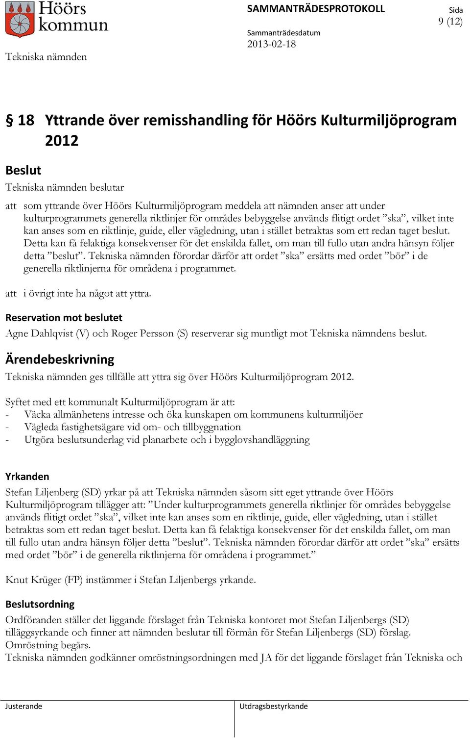 Detta kan få felaktiga konsekvenser för det enskilda fallet, om man till fullo utan andra hänsyn följer detta beslut.