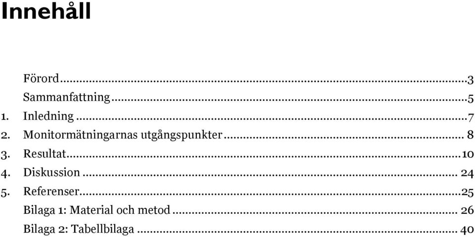 Resultat... 10 4. Diskussion... 24 5. Referenser.