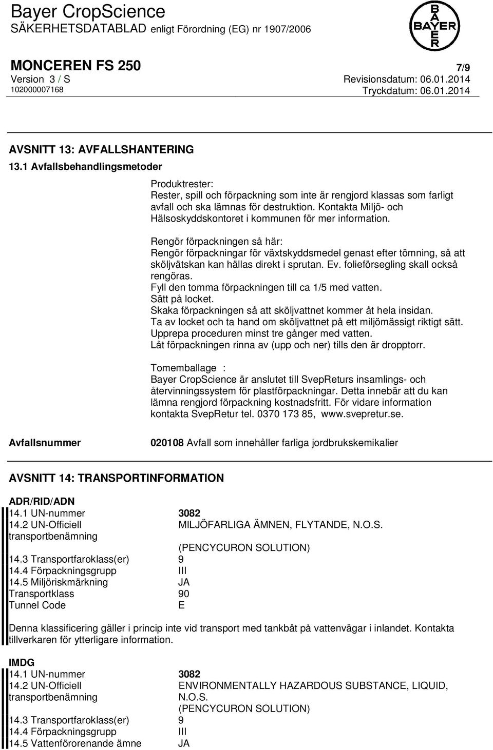 Kontakta Miljö- och Hälsoskyddskontoret i kommunen för mer information.