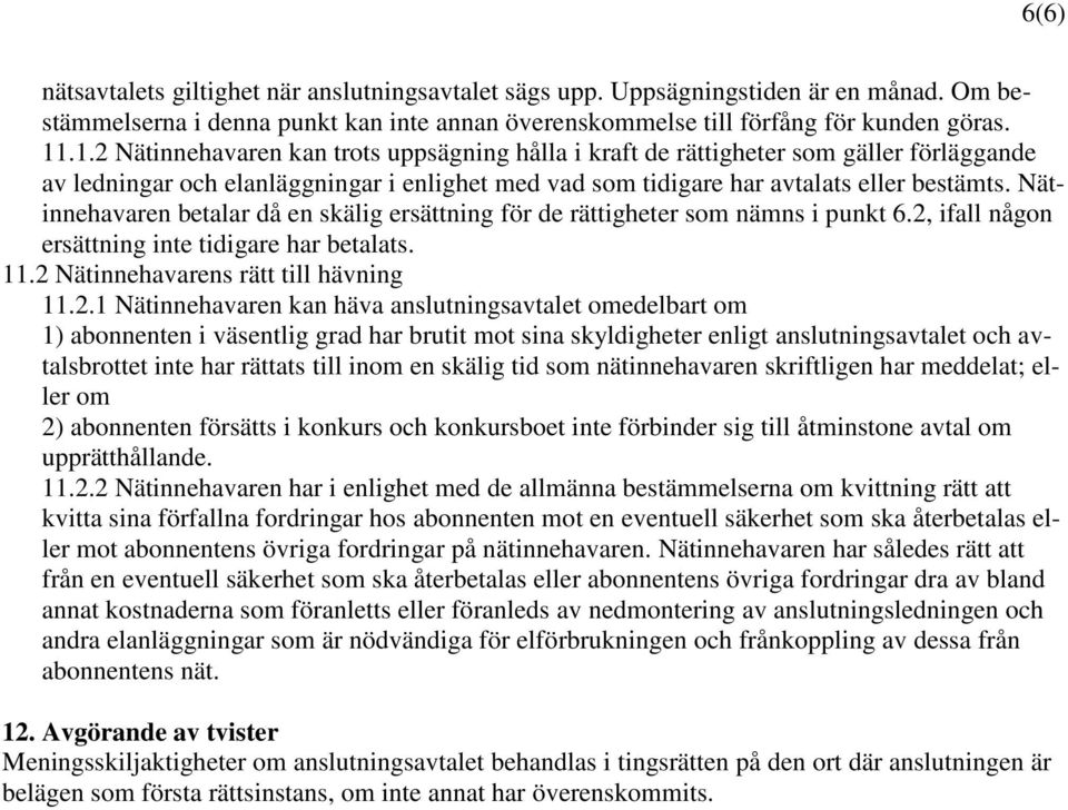 Nätinnehavaren betalar då en skälig ersättning för de rättigheter som nämns i punkt 6.2,