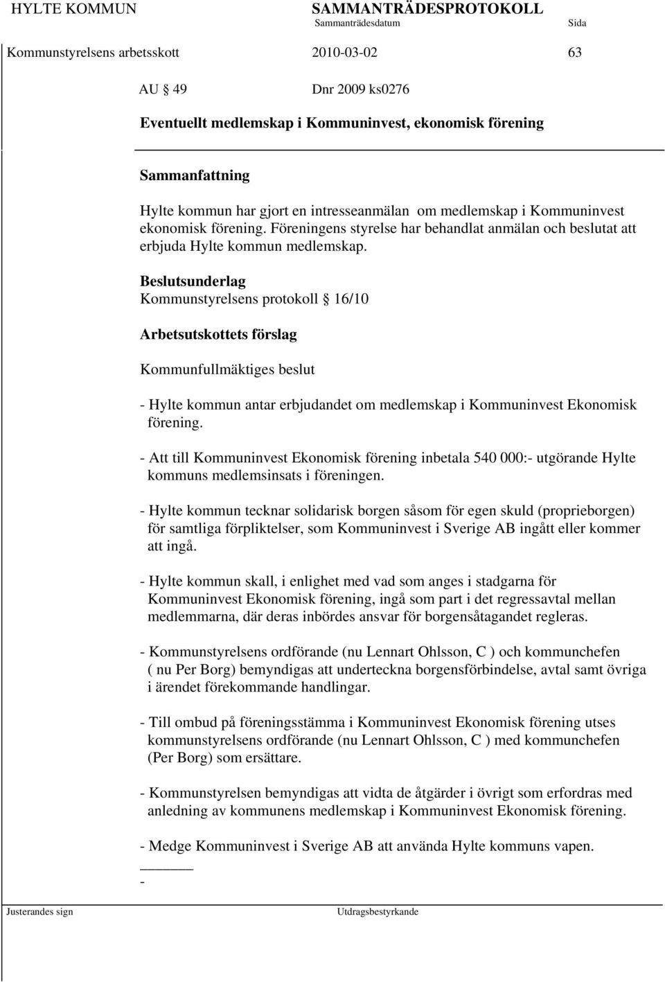 Beslutsunderlag Kommunstyrelsens protokoll 16/10 Arbetsutskottets förslag Kommunfullmäktiges beslut - Hylte kommun antar erbjudandet om medlemskap i Kommuninvest Ekonomisk förening.