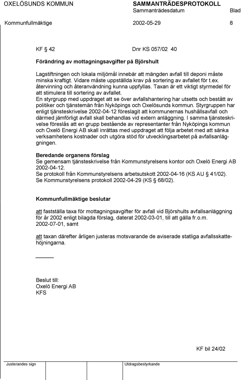 En styrgrupp med uppdraget att se över avfallshantering har utsetts och bestått av politiker och tjänstemän från Nyköpings och Oxelösunds kommun.