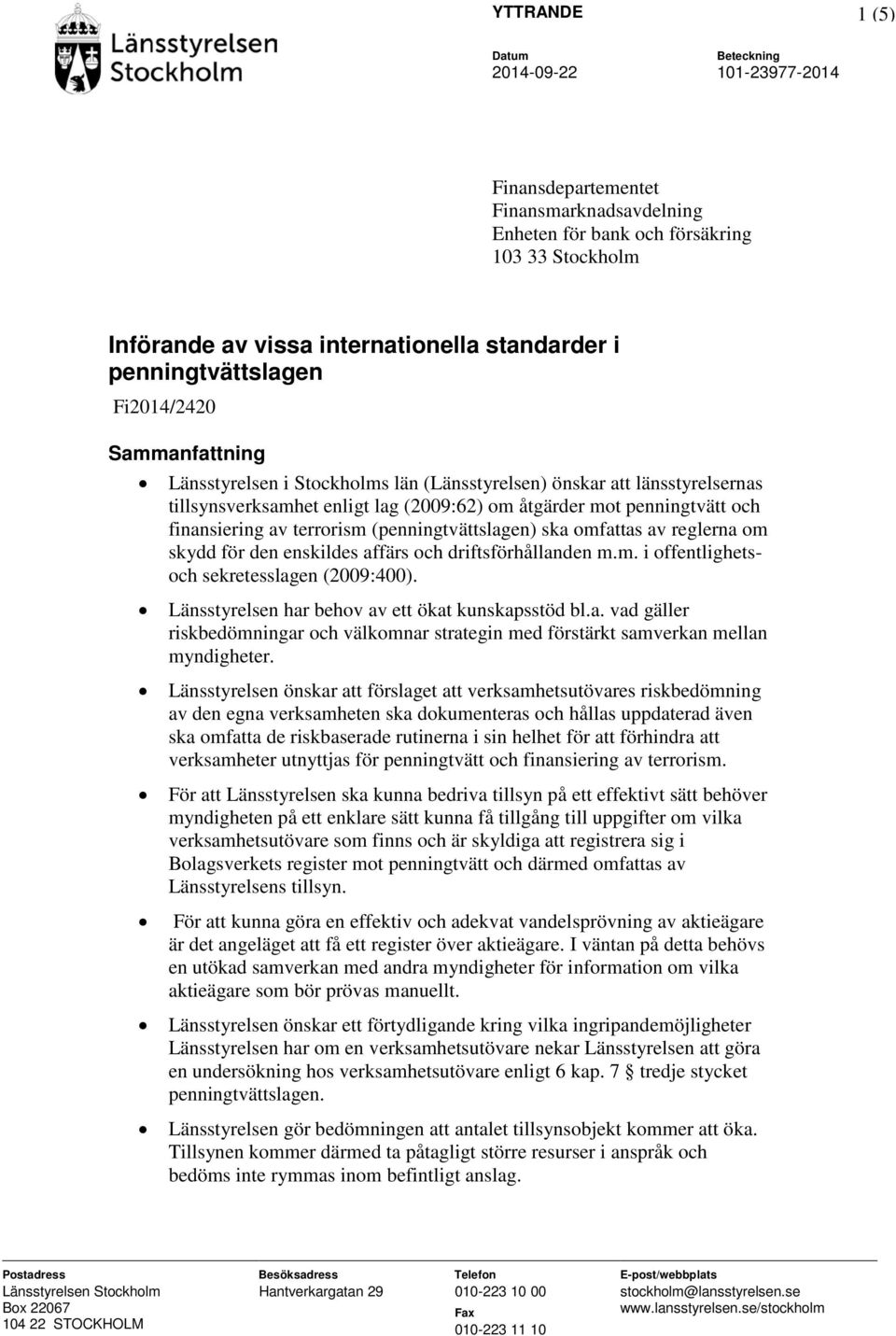 (penningtvättslagen) ska omfattas av reglerna om skydd för den enskildes affärs och driftsförhållanden m.m. i offentlighetsoch sekretesslagen (2009:400).