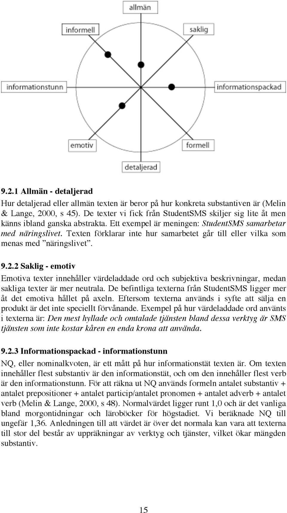 Texten förklarar inte hur samarbetet går till eller vilka som menas med näringslivet. 9.2.