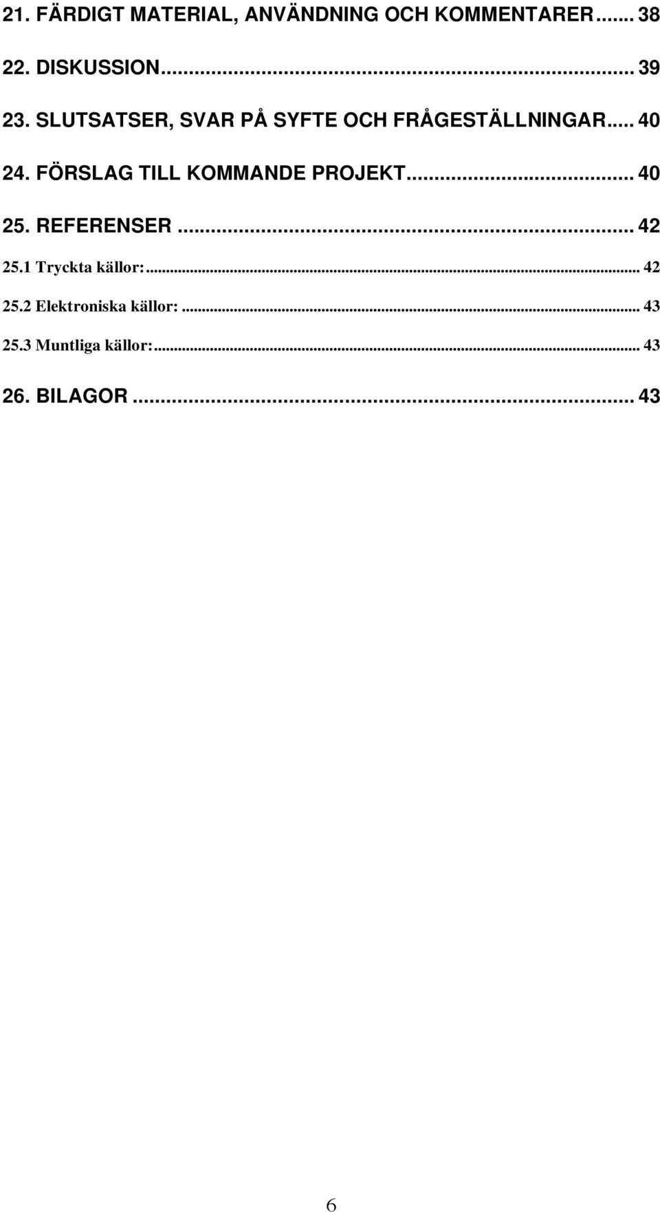 FÖRSLAG TILL KOMMANDE PROJEKT... 40 25. REFERENSER... 42 25.