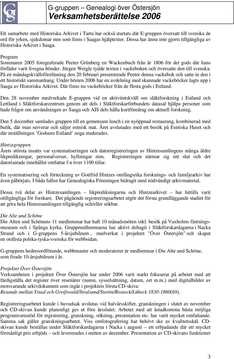 Program Sommaren 2005 fotograferade Peeter Grünberg en Wackenbuch från år 1806 för det gods där hans förfäder varit livegna bönder.