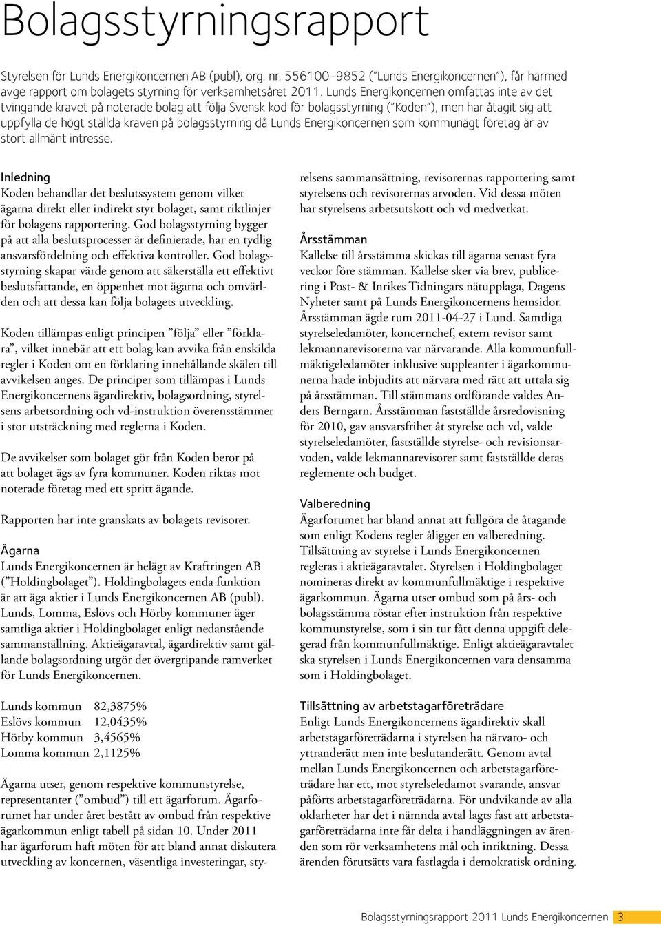 bolagsstyrning då Lunds Energikoncernen som kommunägt företag är av stort allmänt intresse.