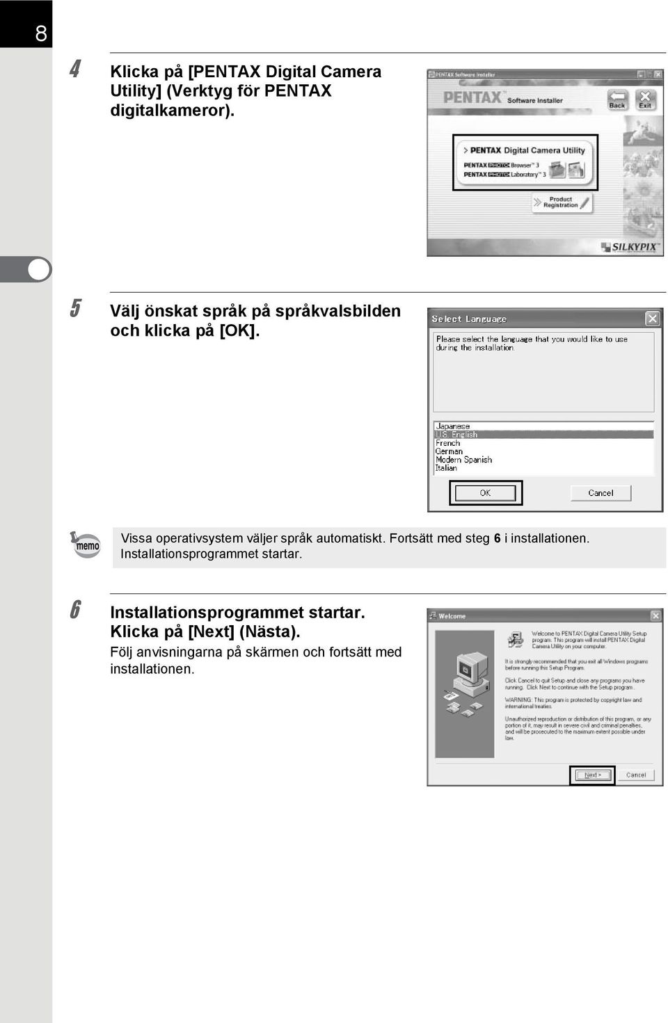 Vissa operativsystem väljer språk automatiskt. Fortsätt med steg 6 i installationen.