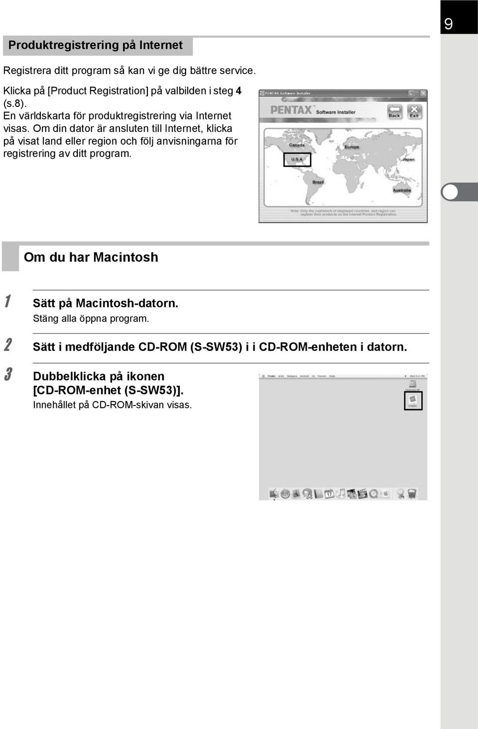 Om din dator är ansluten till Internet, klicka på visat land eller region och följ anvisningarna för registrering av ditt program.