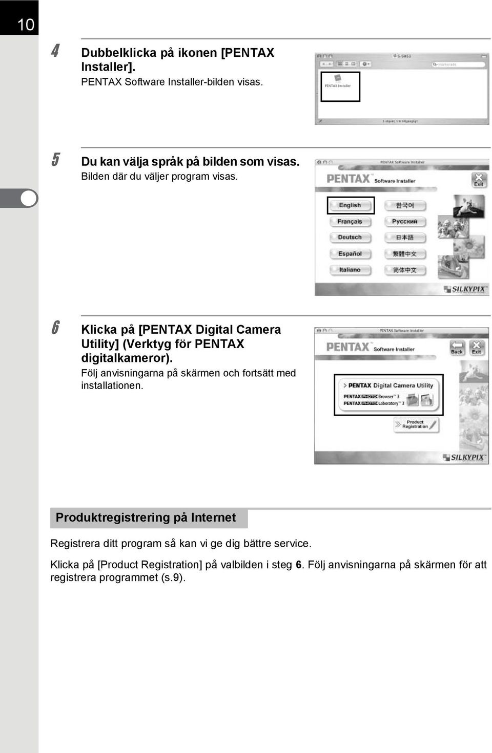 Följ anvisningarna på skärmen och fortsätt med installationen.