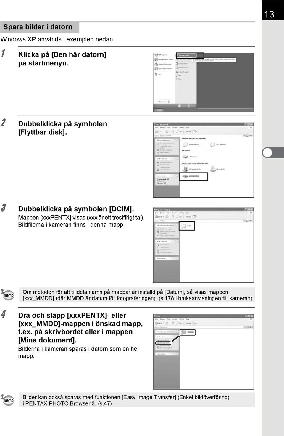 Om metoden för att tilldela namn på mappar är inställd på [Datum], så visas mappen [xxx_mmdd] (där MMDD är datum för fotograferingen). (s.