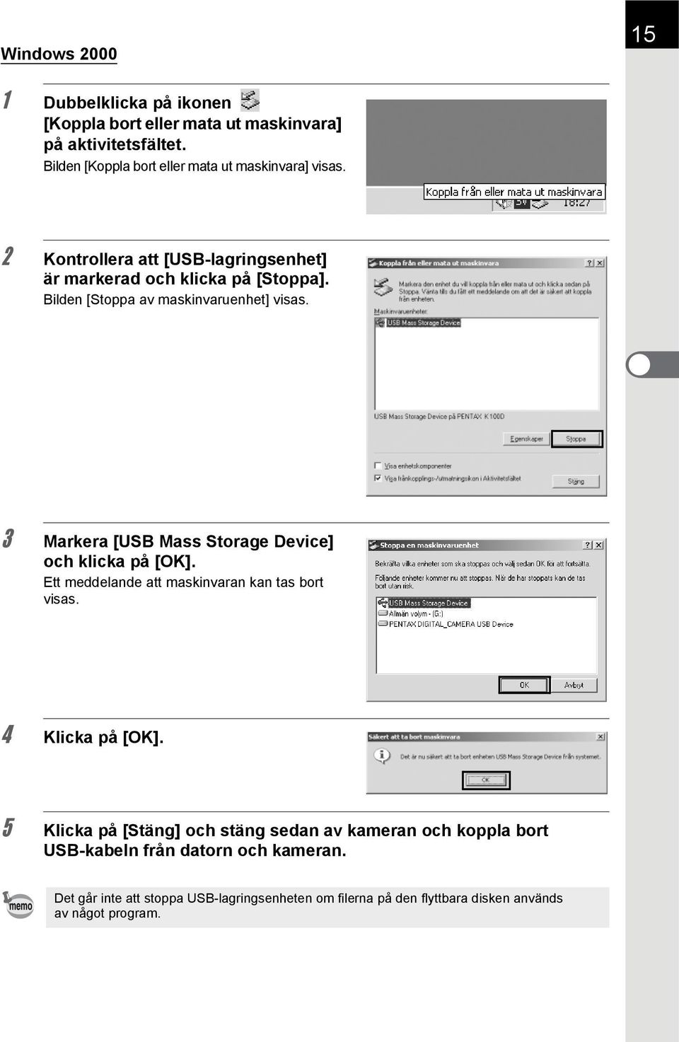 Bilden [Stoppa av maskinvaruenhet] visas. 3 Markera [USB Mass Storage Device] och klicka på [OK]. Ett meddelande att maskinvaran kan tas bort visas.