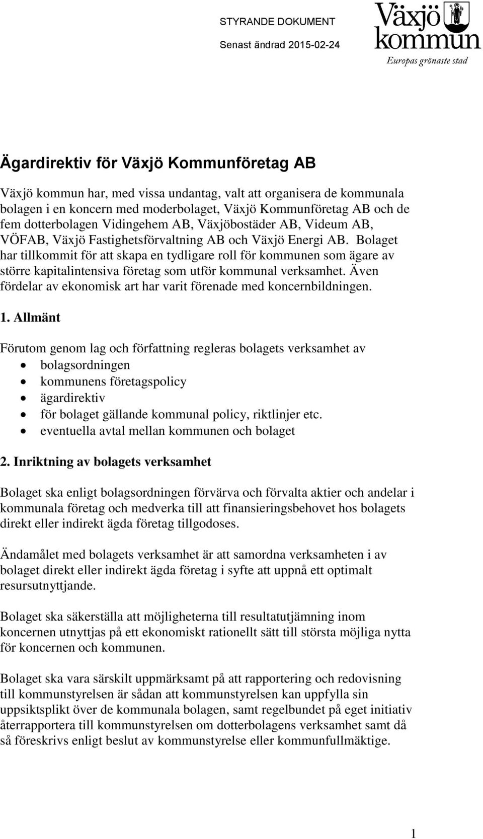 Bolaget har tillkommit för att skapa en tydligare roll för kommunen som ägare av större kapitalintensiva företag som utför kommunal verksamhet.