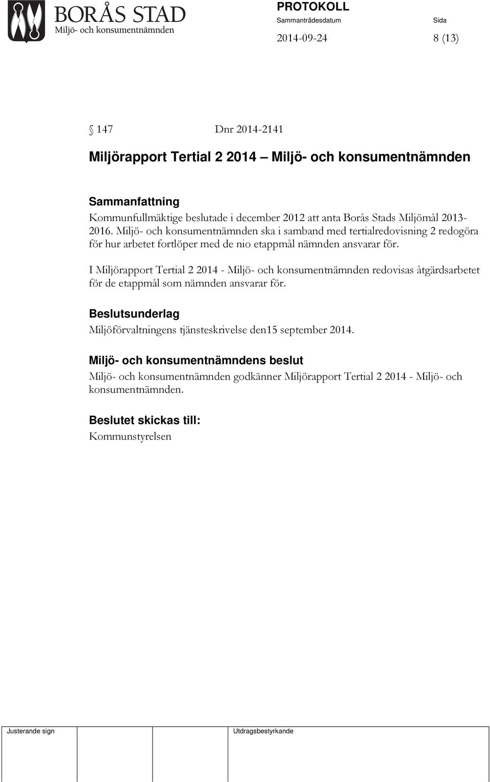 Miljö- och konsumentnämnden ska i samband med tertialredovisning 2 redogöra för hur arbetet fortlöper med de nio etappmål nämnden ansvarar för.