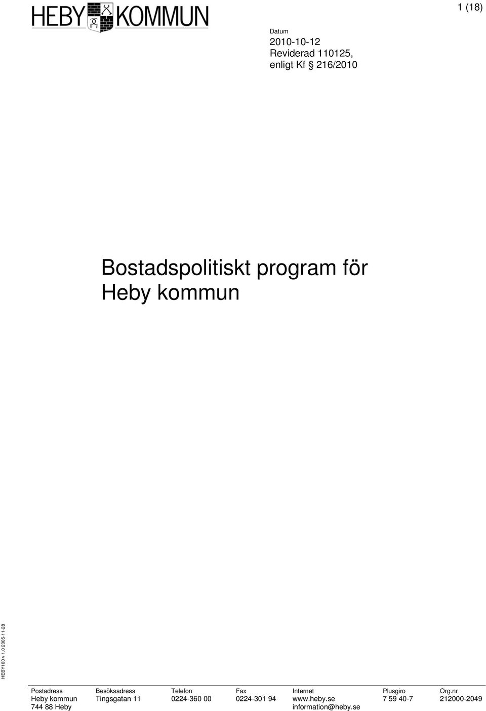 0 2005-11-28 Postadress Besöksadress Telefon Fax Internet Plusgiro Org.