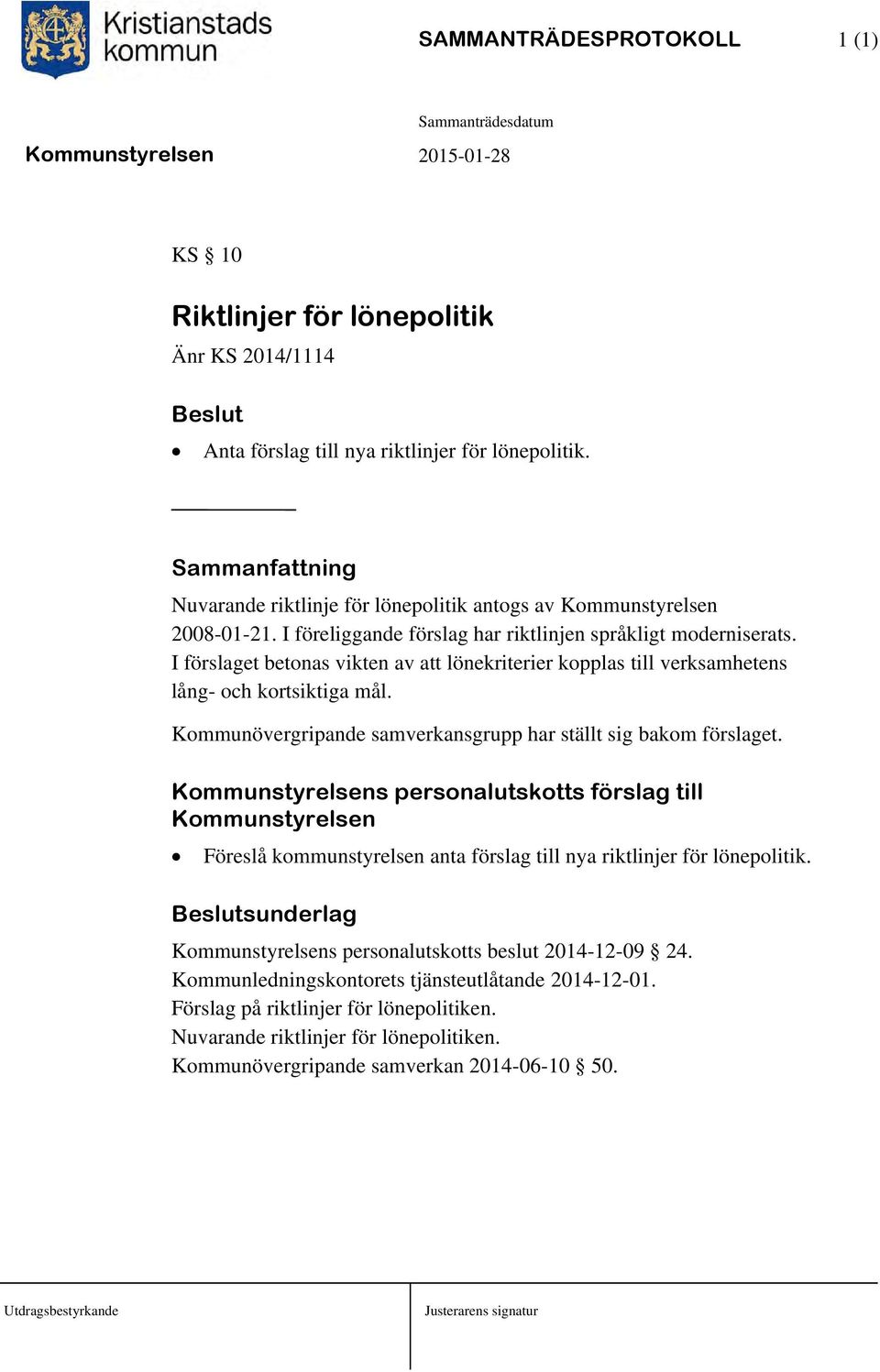 I förslaget betonas vikten av att lönekriterier kopplas till verksamhetens lång- och kortsiktiga mål. Kommunövergripande samverkansgrupp har ställt sig bakom förslaget.