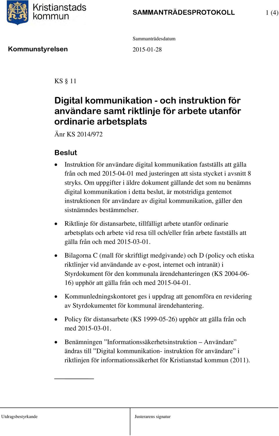 Om uppgifter i äldre dokument gällande det som nu benämns digital kommunikation i detta beslut, är motstridiga gentemot instruktionen för användare av digital kommunikation, gäller den sistnämndes