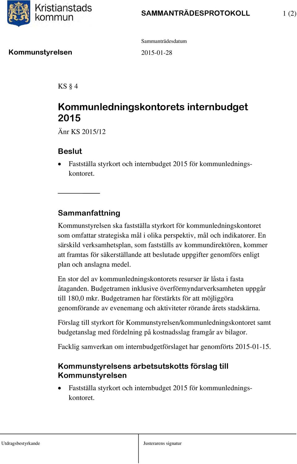 En särskild verksamhetsplan, som fastställs av kommundirektören, kommer att framtas för säkerställande att beslutade uppgifter genomförs enligt plan och anslagna medel.