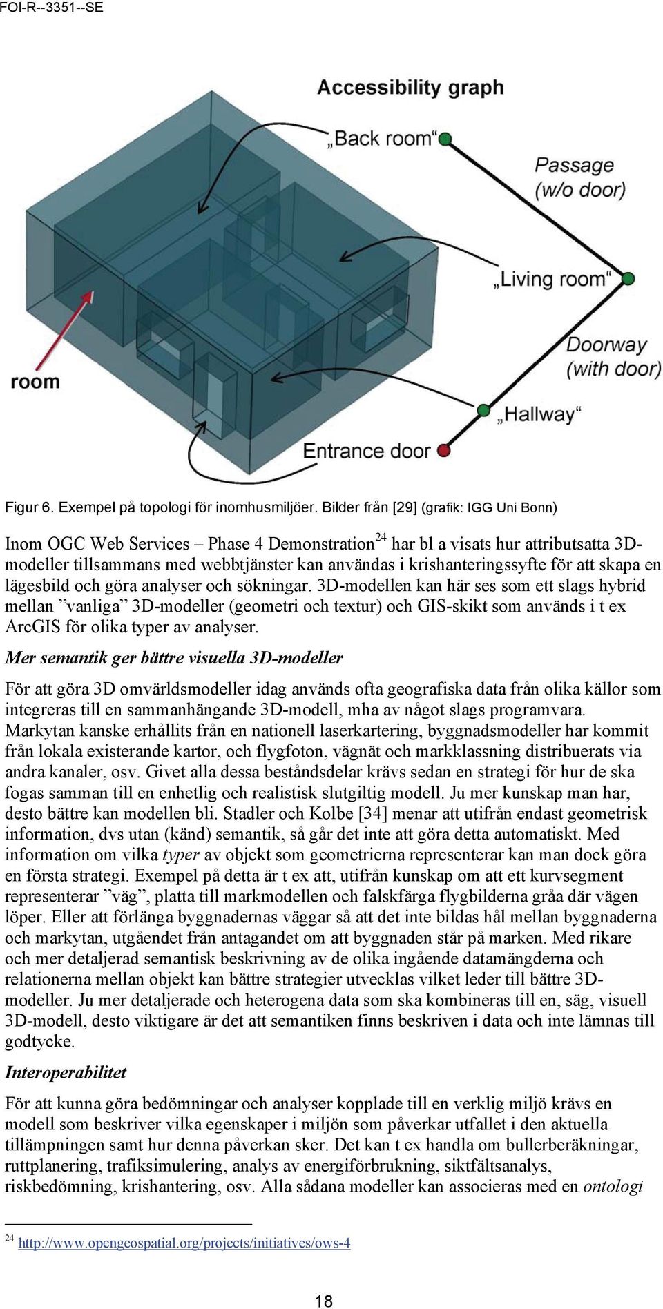 att skapa en lägesbild och göra analyser och sökningar.