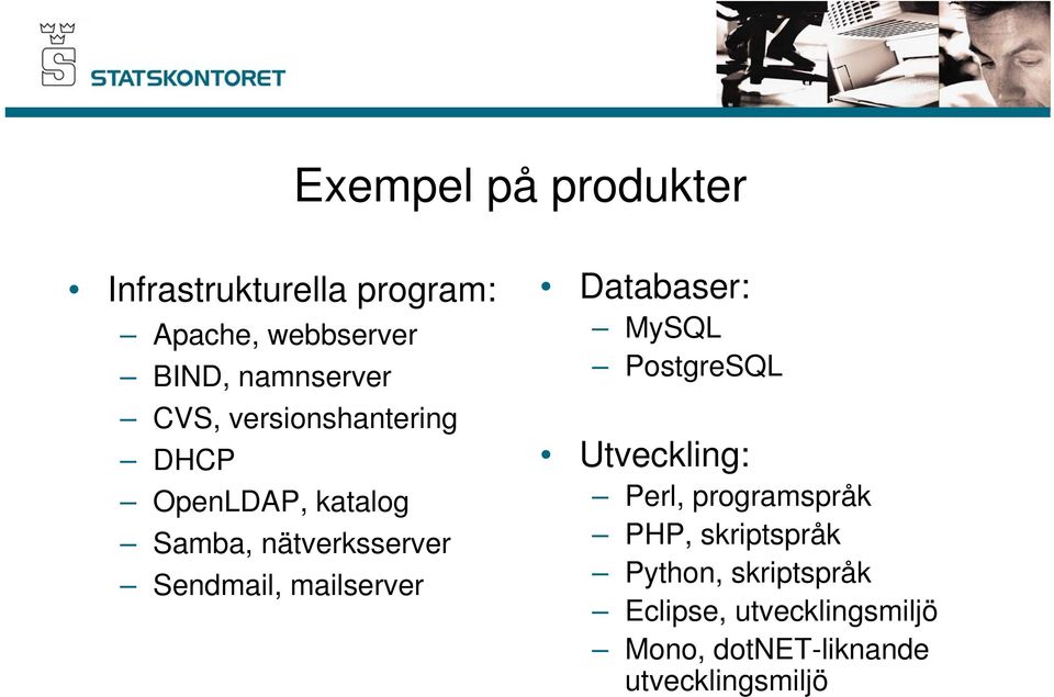 mailserver Databaser: MySQL PostgreSQL Utveckling: Perl, programspråk PHP,