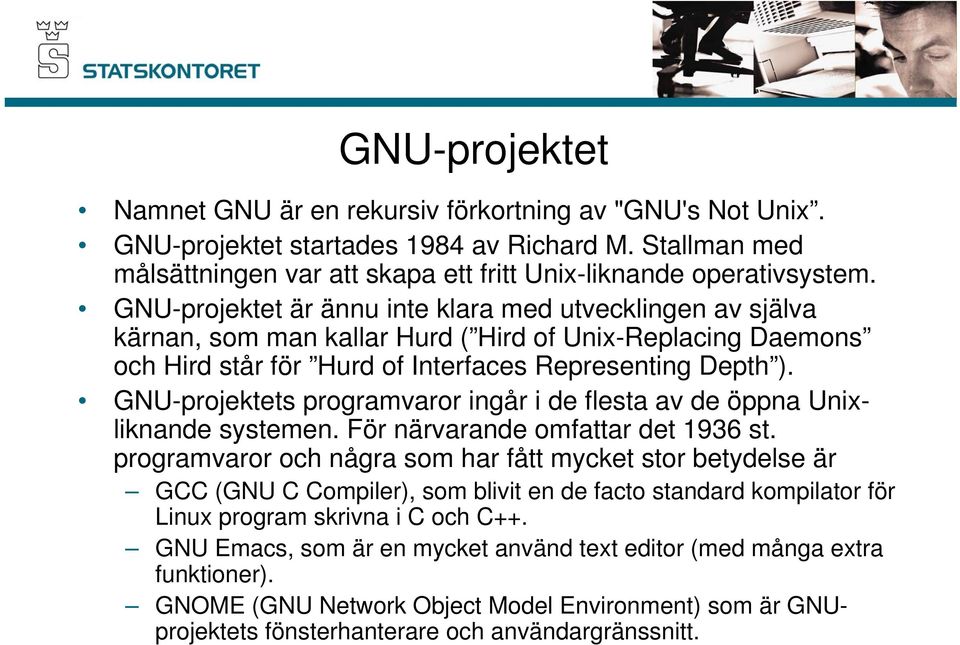 GNU-projektets programvaror ingår i de flesta av de öppna Unixliknande systemen. För närvarande omfattar det 1936 st.