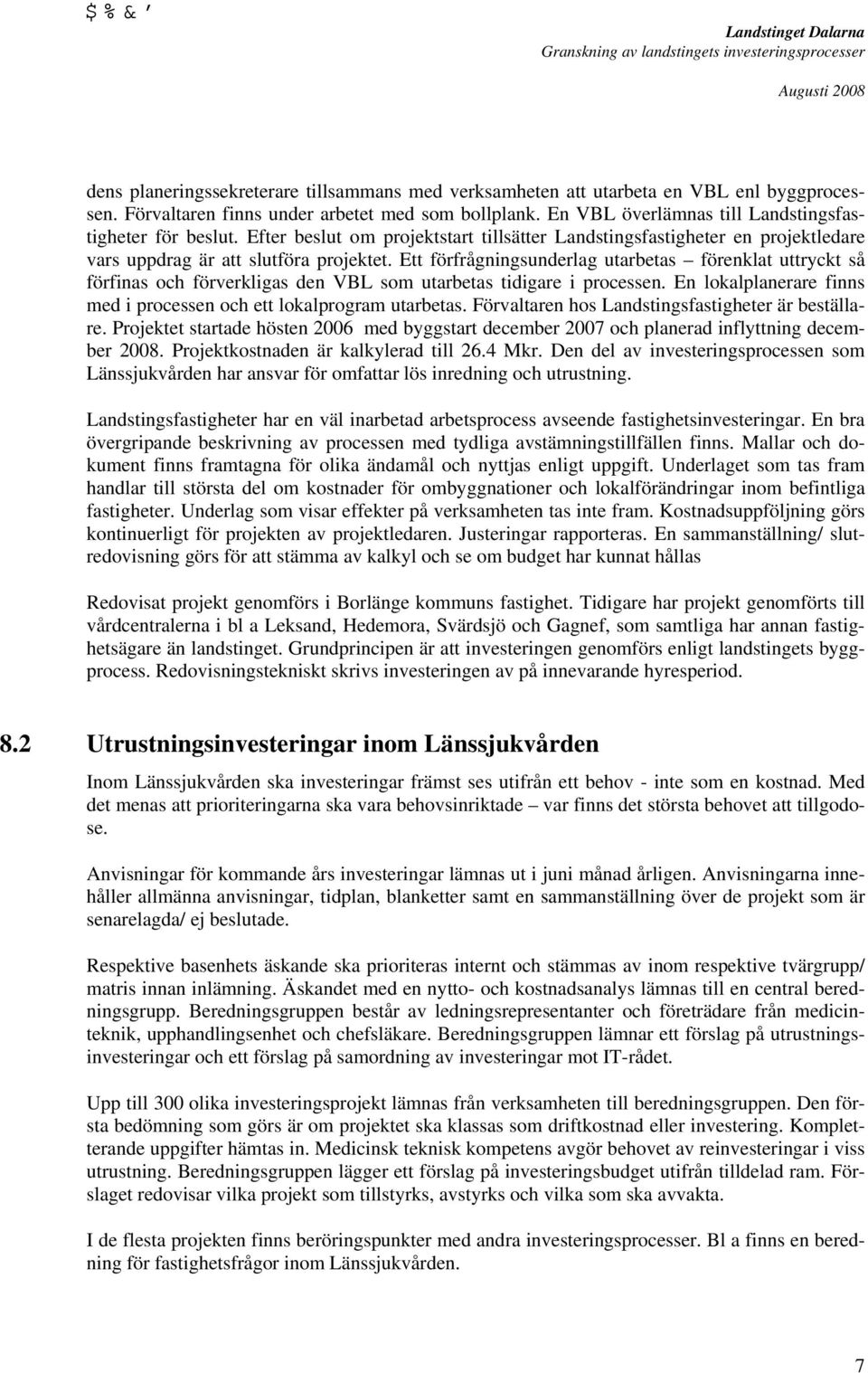 Ett förfrågningsunderlag utarbetas förenklat uttryckt så förfinas och förverkligas den VBL som utarbetas tidigare i processen. En lokalplanerare finns med i processen och ett lokalprogram utarbetas.