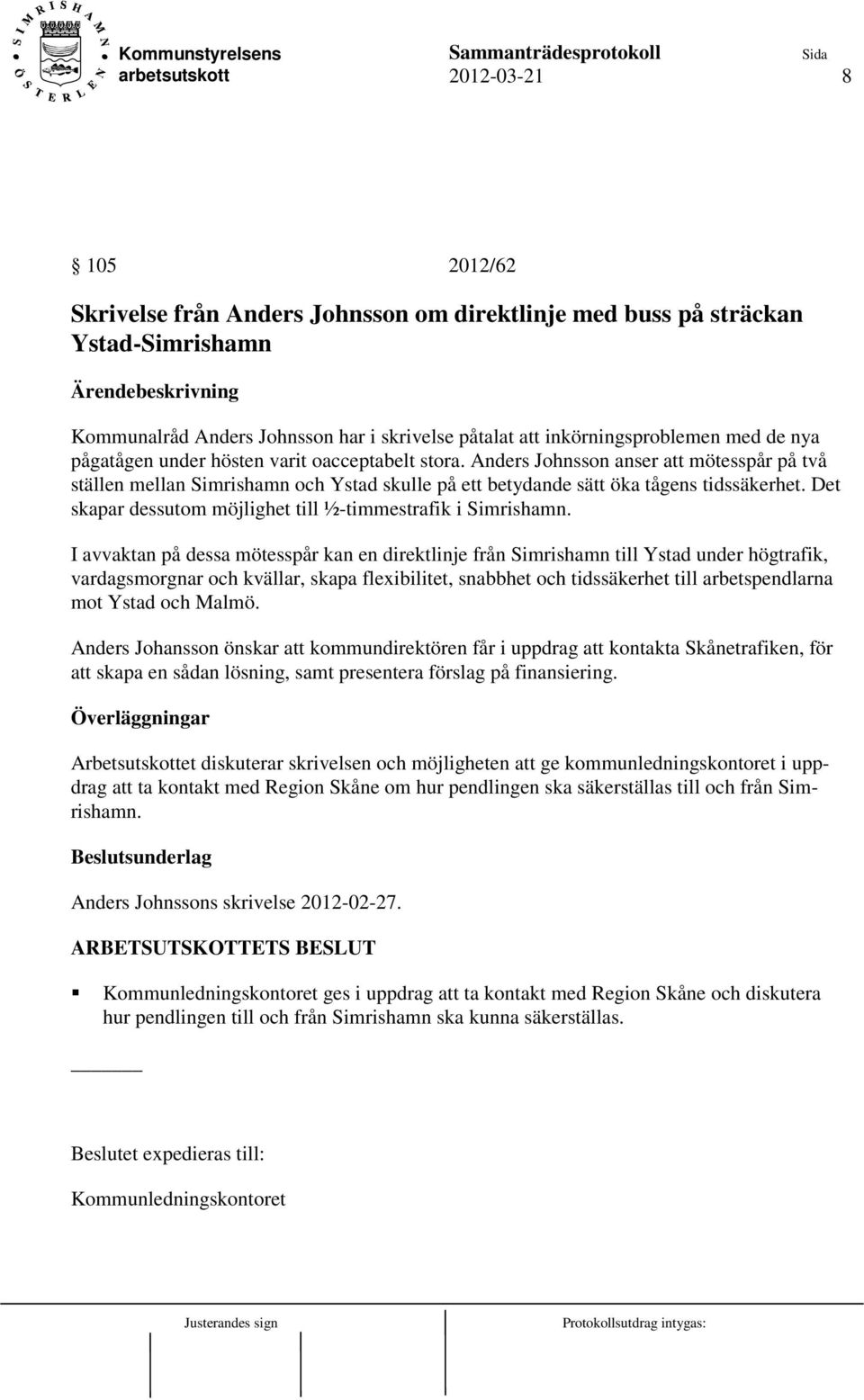 Anders Johnsson anser att mötesspår på två ställen mellan Simrishamn och Ystad skulle på ett betydande sätt öka tågens tidssäkerhet. Det skapar dessutom möjlighet till ½-timmestrafik i Simrishamn.