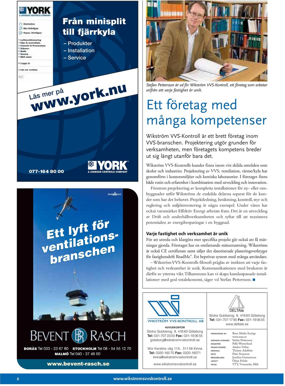Ett företag med många kompetenser Wikström VVS-Kontroll är ett brett företag inom VVS-branschen.