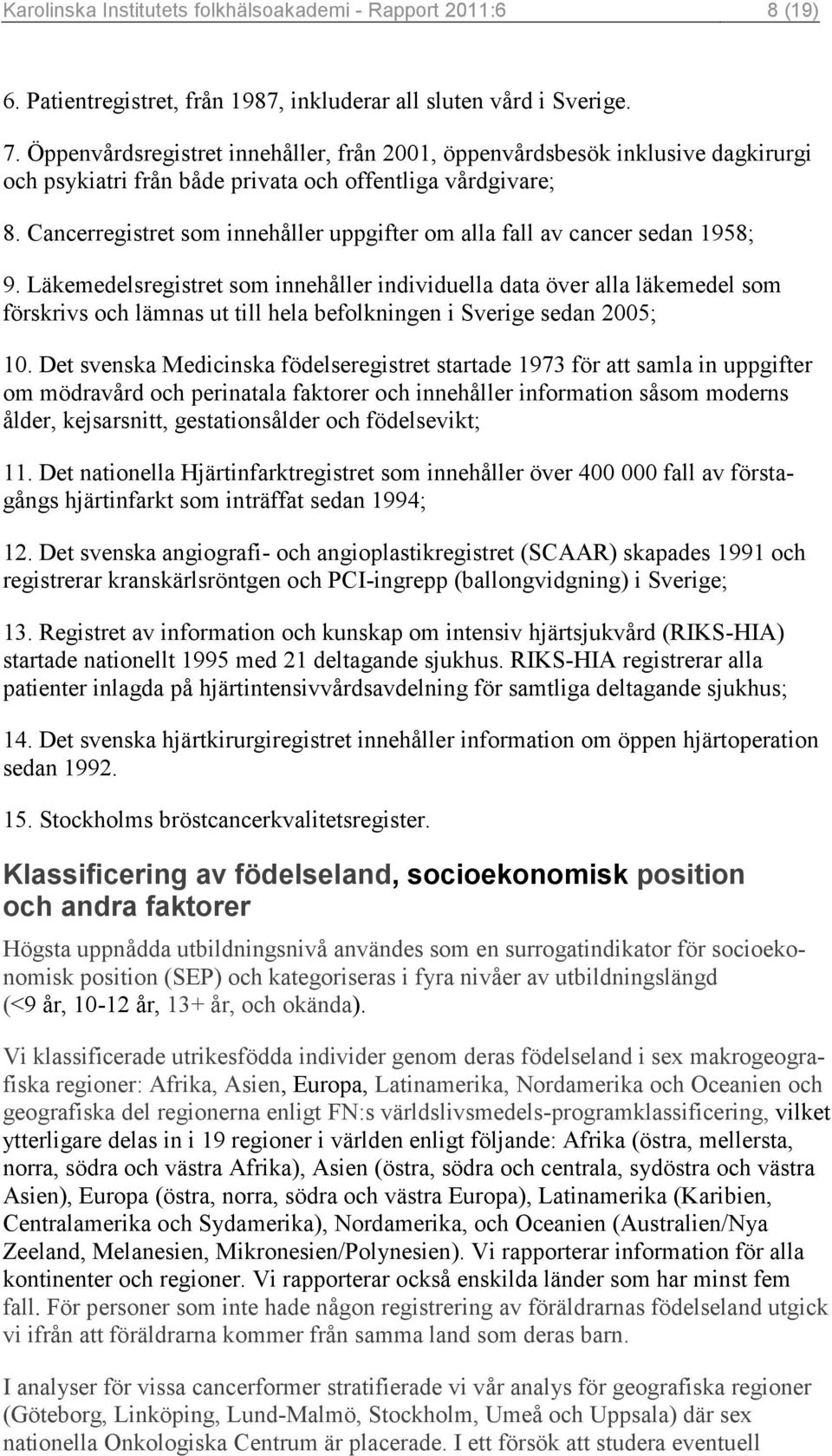 Cancerregistret som innehåller uppgifter om alla fall av cancer sedan 1958; 9.