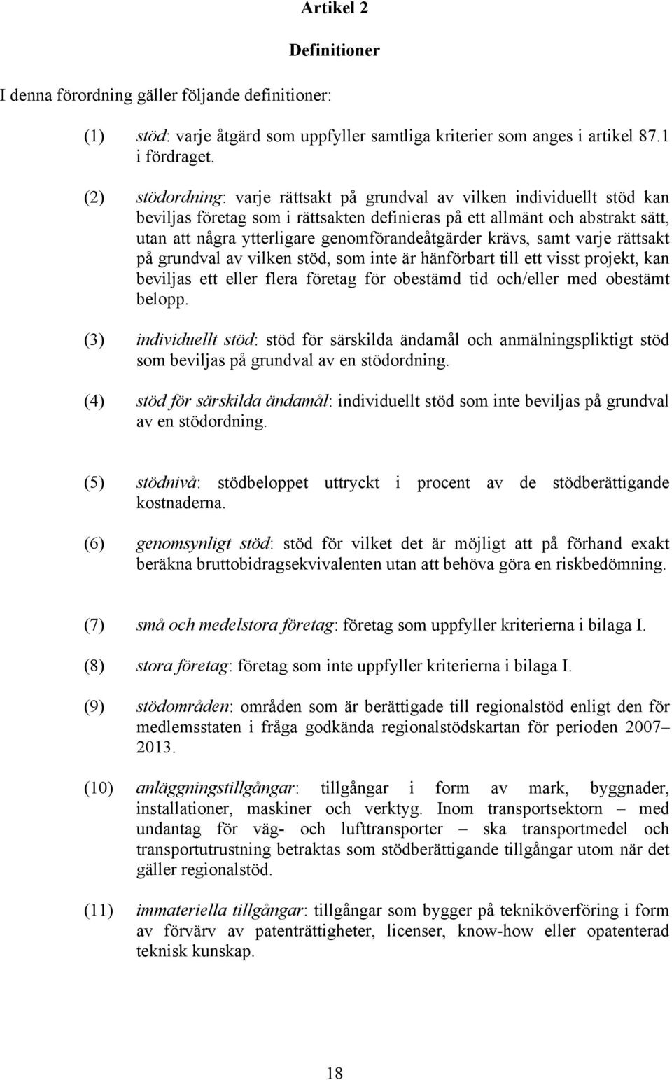 genomförandeåtgärder krävs, samt varje rättsakt på grundval av vilken stöd, som inte är hänförbart till ett visst projekt, kan beviljas ett eller flera företag för obestämd tid och/eller med obestämt