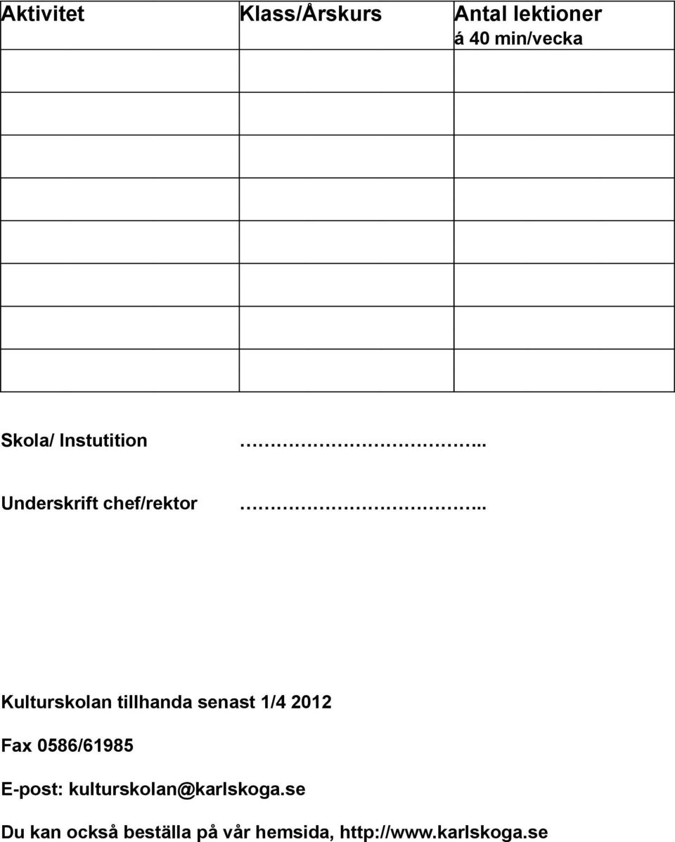 . Kulturskolan tillhanda senast 1/4 2012 Fax 0586/61985