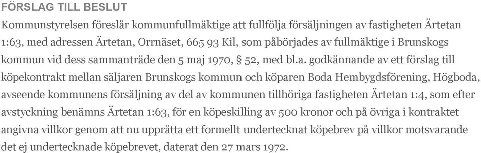 manträde den 5 maj 1970, 52, med bl.a. godkännande av ett förslag till köpekontrakt mellan säljaren Brunskogs kommun och köparen Boda Hembygdsförening, Högboda, avseende kommunens