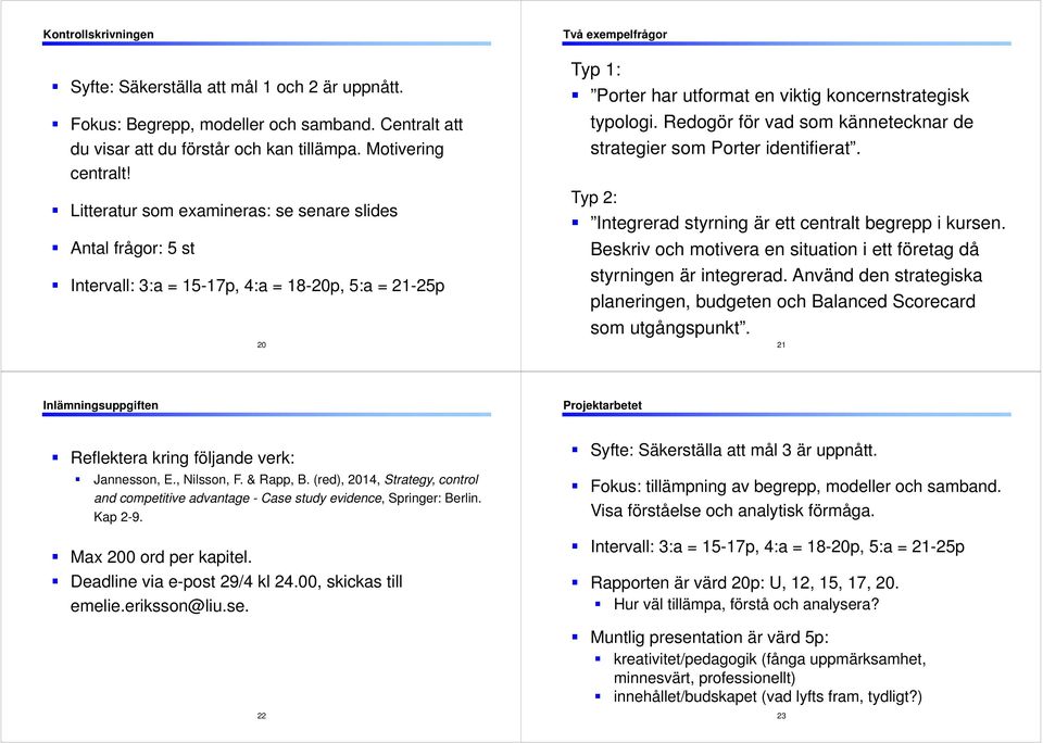 Redogör för vad som kännetecknar de strategier som Porter identifierat. Typ 2: Integrerad styrning är ett centralt begrepp i kursen.