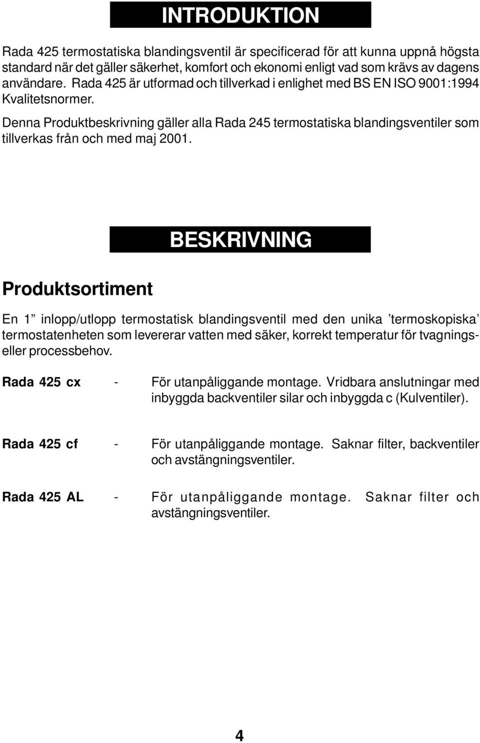 Denna Produktbeskrivning gäller alla Rada 245 termostatiska blandingsventiler som tillverkas från och med maj 2001.