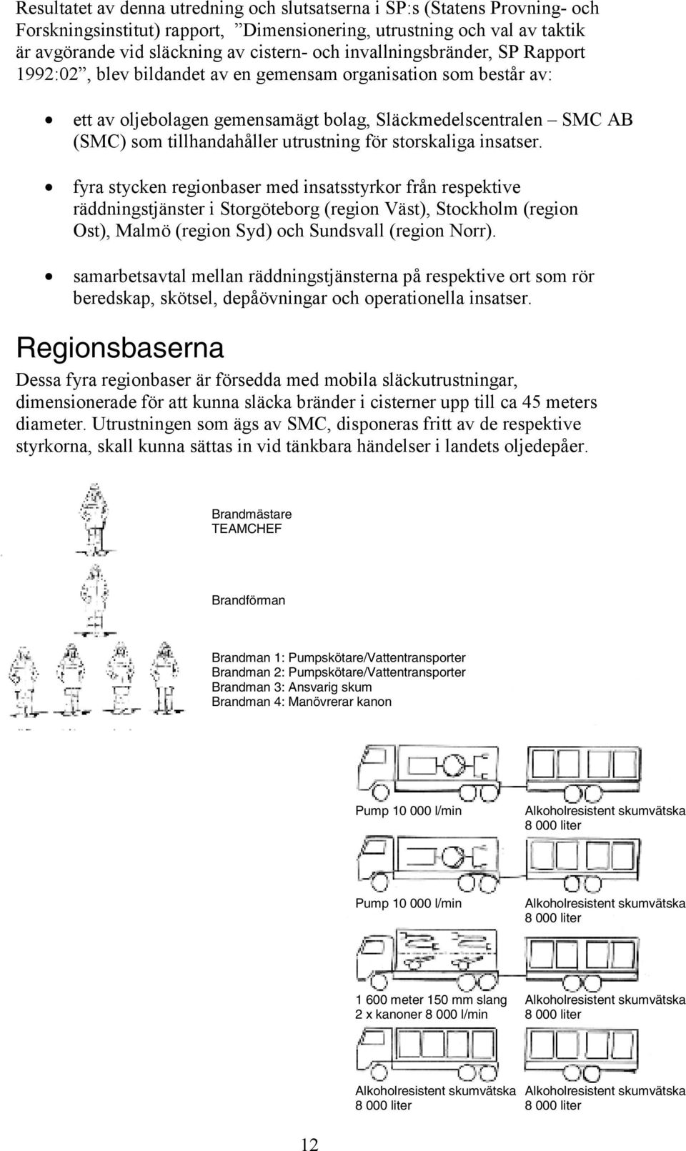utrustning för storskaliga insatser.