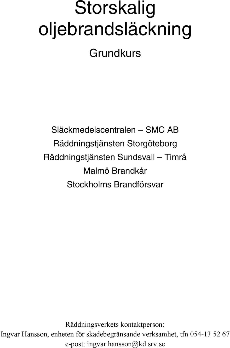 Brandkår Stockholms Brandförsvar Räddningsverkets kontaktperson: Ingvar