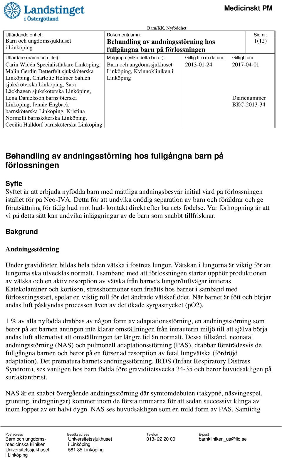 Detta för att undvika onödig separation av barn och föräldrar och ge förutsättning för tidig hud mot hud- kontakt direkt efter barnets födelse.