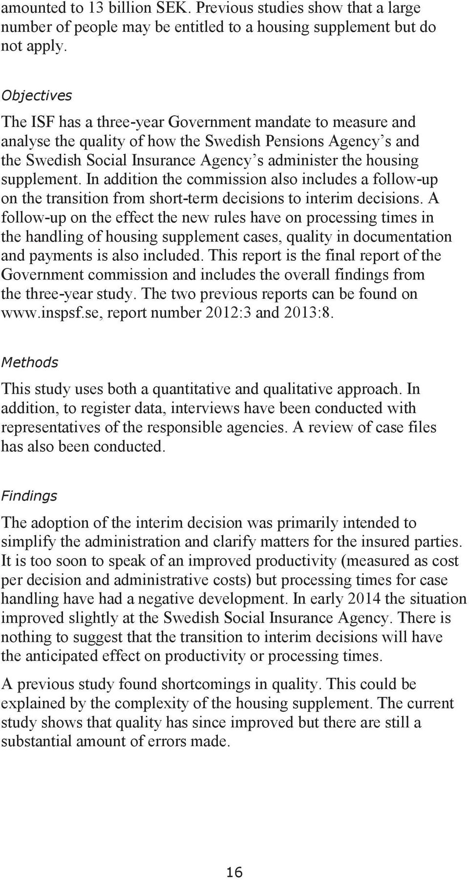 supplement. In addition the commission also includes a follow-up on the transition from short-term decisions to interim decisions.