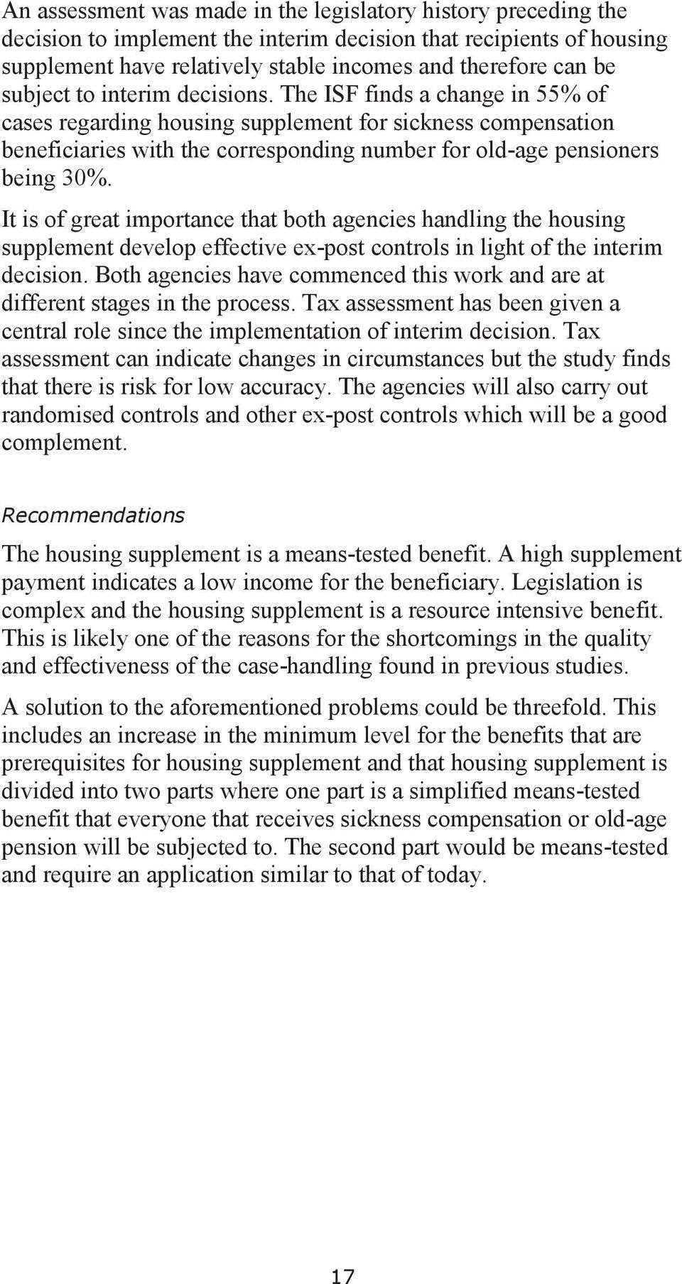 The ISF finds a change in 55% of cases regarding housing supplement for sickness compensation beneficiaries with the corresponding number for old-age pensioners being 30%.