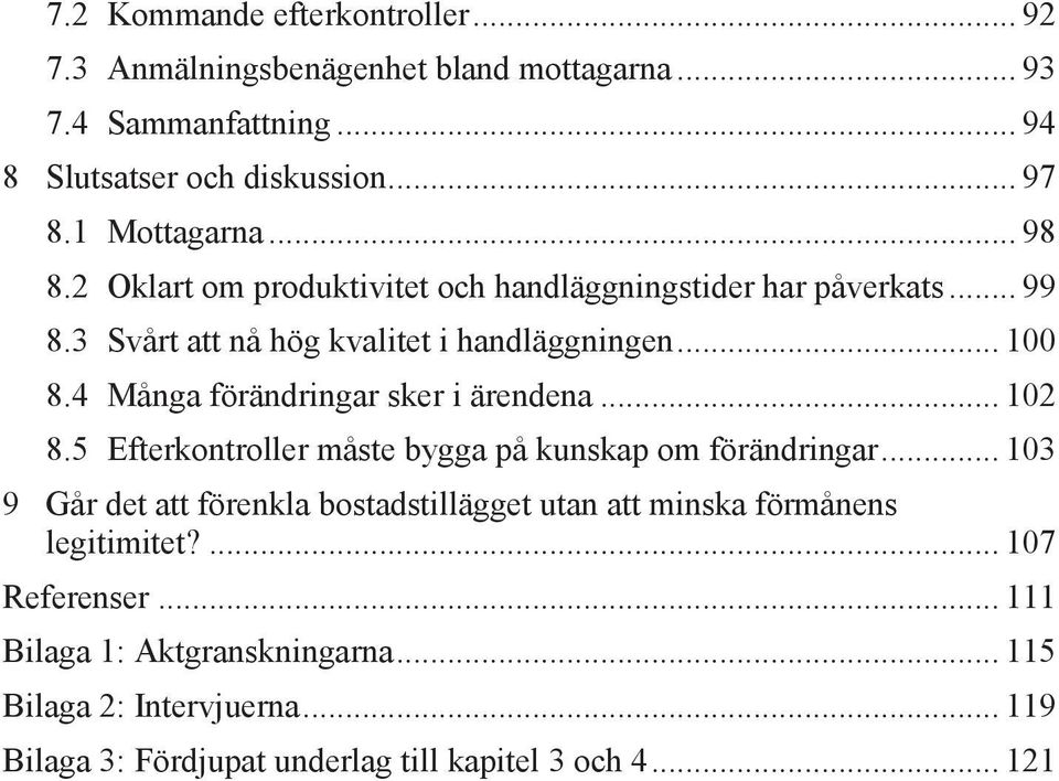 4 Många förändringar sker i ärendena... 102 8.5 Efterkontroller måste bygga på kunskap om förändringar.