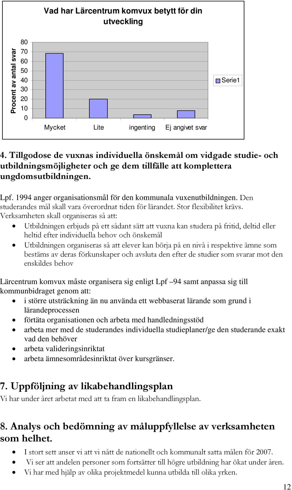 1994 anger organisationsmål för den kommunala enutbildningen. Den studerandes mål skall vara överordnat tiden för lärandet. Stor flexibilitet krävs.