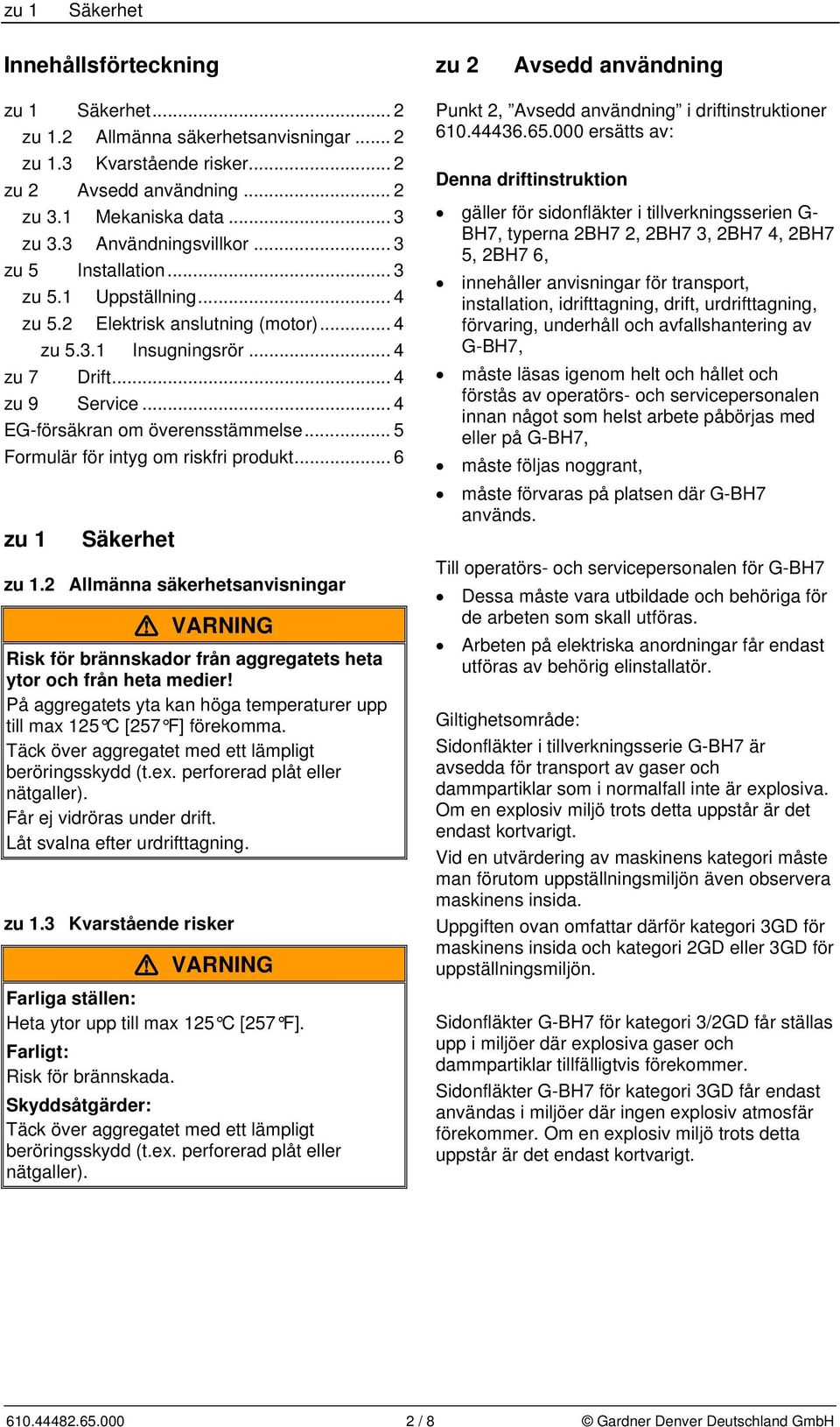 .. 4 EG-försäkran om överensstämmelse... 5 Formulär för intyg om riskfri produkt... 6 zu 1 Säkerhet zu 1.