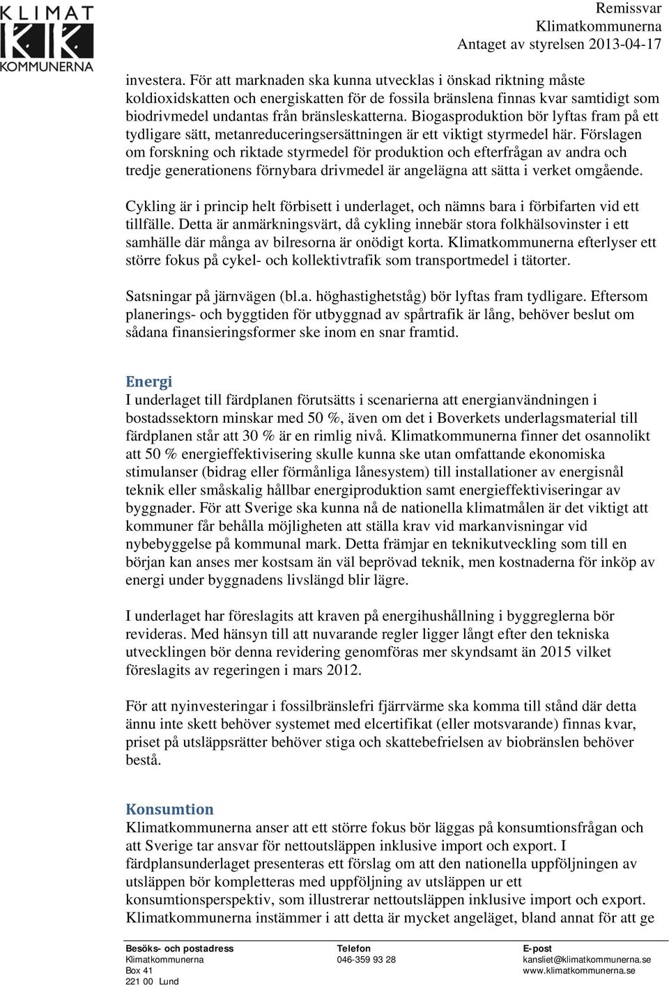 Biogasproduktion bör lyftas fram på ett tydligare sätt, metanreduceringsersättningen är ett viktigt styrmedel här.