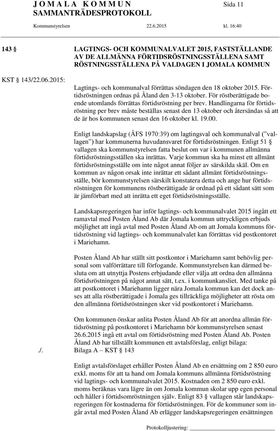 Handlingarna för förtidsröstning per brev måste beställas senast den 13 oktober och återsändas så att de är hos kommunen senast den 16 oktober kl. 19.00.