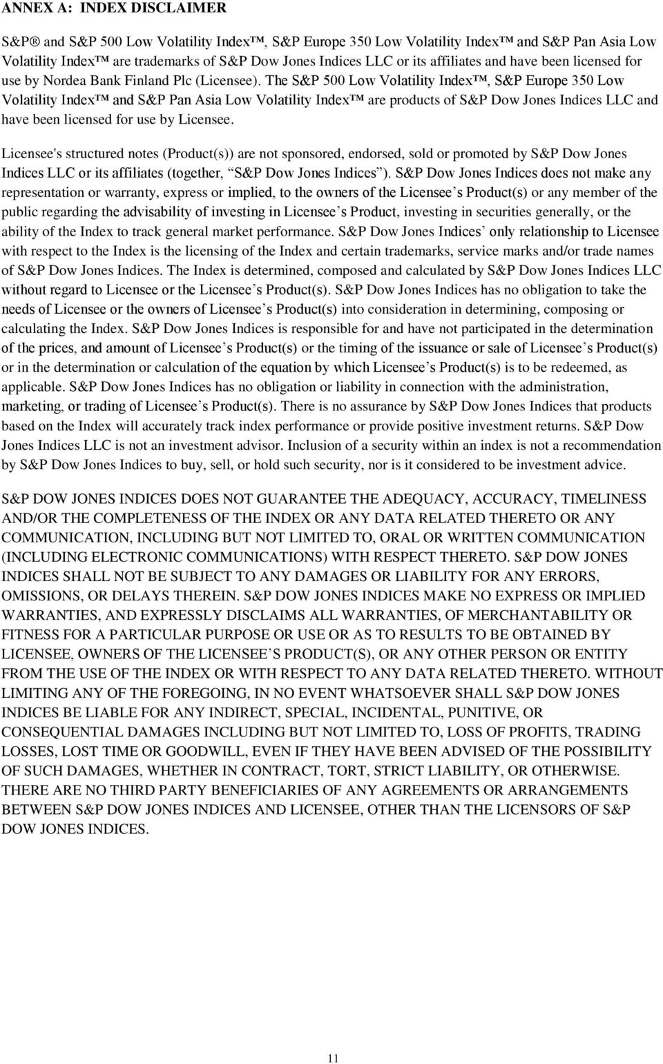 The S&P 500 Low Volatility Index, S&P Europe 350 Low Volatility Index and S&P Pan Asia Low Volatility Index are products of S&P Dow Jones Indices LLC and have been licensed for use by Licensee.