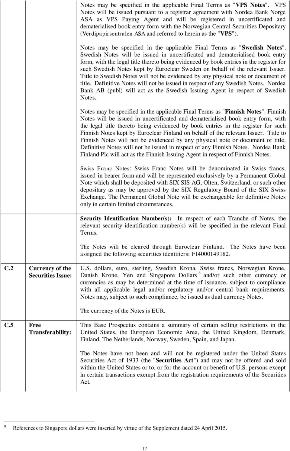 Norwegian Central Securities Depositary (Verdipapirsentralen ASA and referred to herein as the "VPS"). Notes may be specified in the applicable Final Terms as "Swedish Notes".